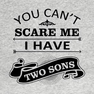 Halloween Quote You Cant Scare Me I Have Sons T-Shirt